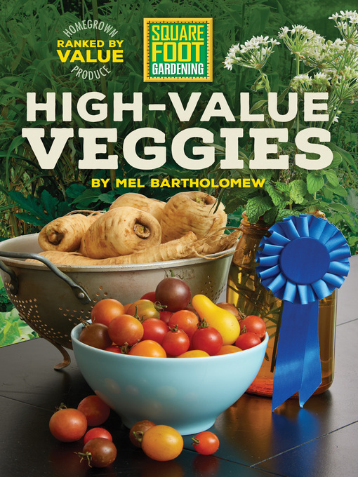 Title details for Square Foot Gardening High-Value Veggies by Mel Bartholomew - Available